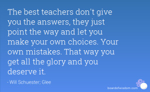 The best teachers don't give you the answers, they just point the way ...