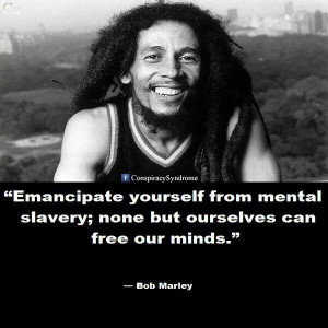 Bob Marley: Won't you help me sing? These songs of freedom. Because ...