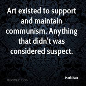 Mark Katz - Art existed to support and maintain communism. Anything ...