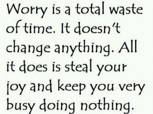 Worry Is A Total Waste: Worry Is A Total Waste ~ Life Inspiration