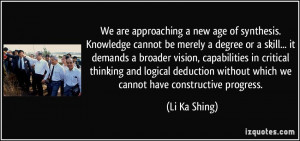 new age of synthesis. Knowledge cannot be merely a degree or a skill ...