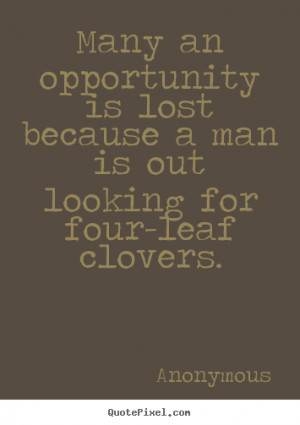 ... because a man is out looking for.. Anonymous great inspirational quote