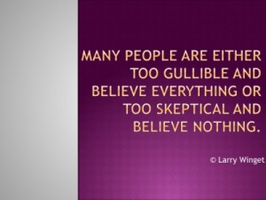 Larry Winget Quote - gullible vs. skeptical