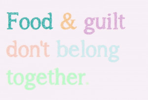 Food and guilt don't belong together. We are worthy of nourishing our ...