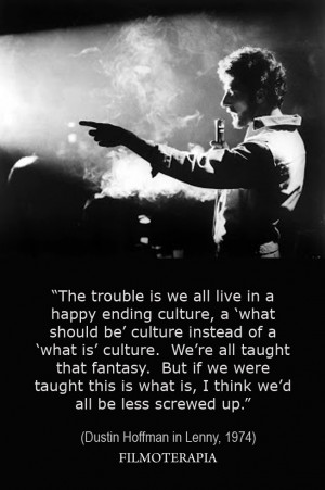 The trouble is we all live in a happy ending culture...