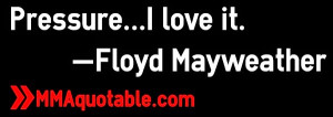 floyd+mayweather+quotes+pressure+I+love+it.jpg