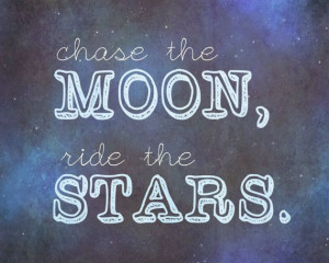 chase the moon, ride the stars