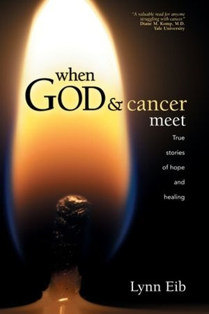 When GOD & Cancer Meet: True Stories of Hope and Healing
