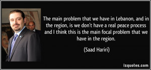 quote-the-main-problem-that-we-have-in-lebanon-and-in-the-region-is-we ...