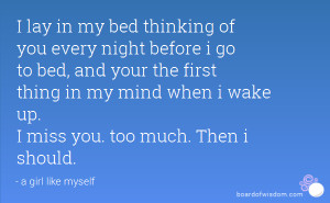lay in my bed thinking of you every night before i go to bed, and ...