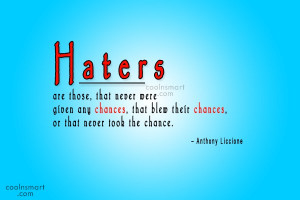 Hate Quote: Haters are those, that never were given...