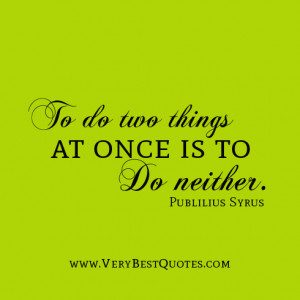 time quotes, do one thing at a time quotes, To do two things at once ...