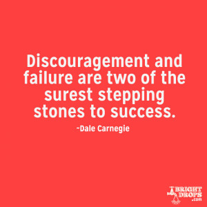 Discouragement and failure are two of the surest stepping stones to ...