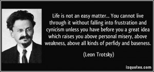 ... weakness, above all kinds of perfidy and baseness. - Leon Trotsky