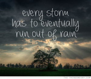 Every storm has to eventually run out of rain