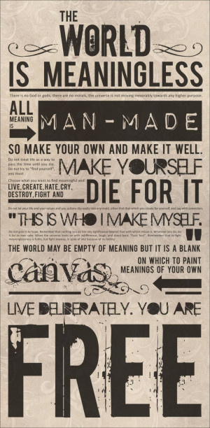 THE WORLD IS MEANINGLESS - ALL MEANING IS MAN-MADE - SO MAKE YOUR OWN ...