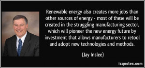 Renewable energy also creates more jobs than other sources of energy ...