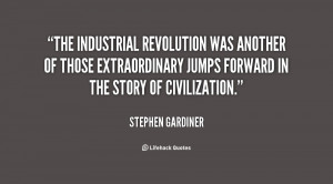 The Industrial Revolution was another of those extraordinary jumps ...