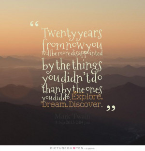 ... Quotes Inspiring Quotes Live Life Quotes No Regrets Quotes Mark Twain
