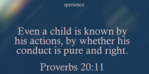 Even a child is known by his actions, by whether his conduct is pure ...