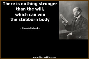 ... can win the stubborn body - Romain Rolland Quotes - StatusMind.com