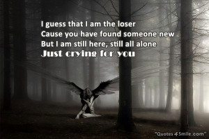 guess that i am a loser cause you have found someone new but i am ...