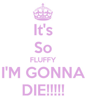 It's So FLUFFY I'M GONNA DIE!!!!!