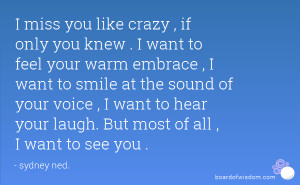 ... your voice , I want to hear your laugh. But most of all , I want to