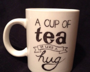cup of Tea is like a hug quote mu g ...