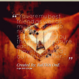 Quotes Picture: “you are my best friend as well as my lover, and i ...