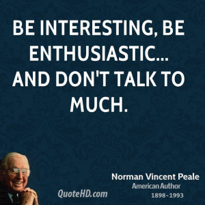 Be interesting, be enthusiastic... and don't talk to much.