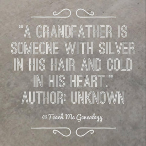 ... Grandfather is Someone With Silver in His Hair and Gold in His Heart