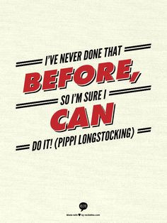 ve never done that before, so I'm sure I can do it! (Pippi ...
