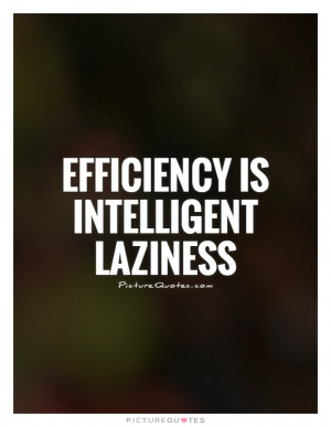 Laziness Quotes Efficiency Quotes