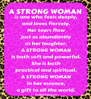 STRONG WOMAN is one who feels deeply, and loves fiercely. Her ...