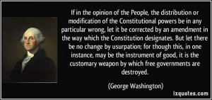 ... weapon by which free governments are destroyed. - George Washington