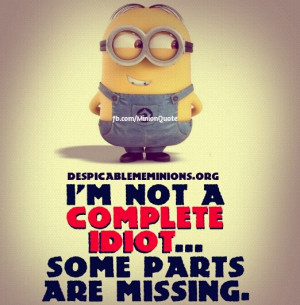 Minion-Quotes-Im-not-a-complete-idiot.jpg
