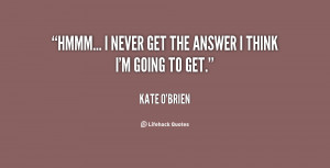 quote Kate OBrien hmmm i never get the answer i 27388 png