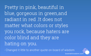 in pink, beautiful in blue, gorgeous in green,and radiant in red ...