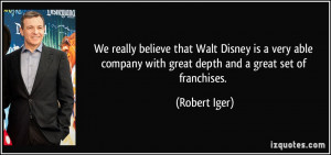We really believe that Walt Disney is a very able company with great ...