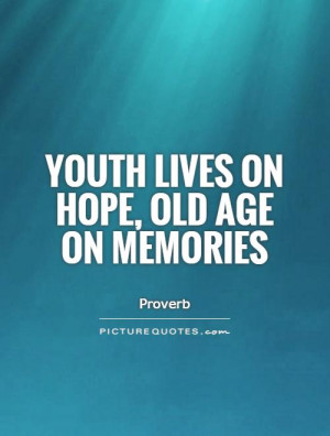 Hope Quotes Youth Quotes Old Age Quotes Proverb Quotes