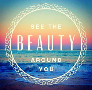 See the beauty around you