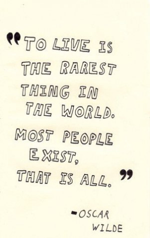 To live is the rarest thing