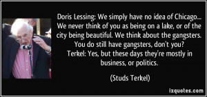 but these days they're mostly in business, or politics. - Studs Terkel ...