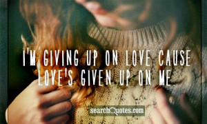 ... love cause love s given up on me 110 up 19 down miranda lambert quotes