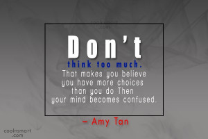 Thinking Quote: Don’t think too much. That makes you...