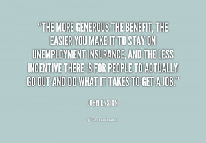 quote John Ensign the more generous the benefit the easier 157665 png