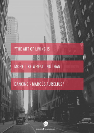 Art of Living is more like Wrestling than Dancing - Marcus Aurelius ...