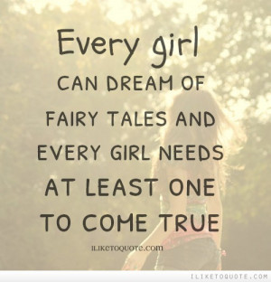 ... dream of fairy tales and every girl needs at least one to come true