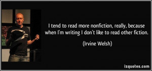 tend to read more nonfiction, really, because when I'm writing I don ...